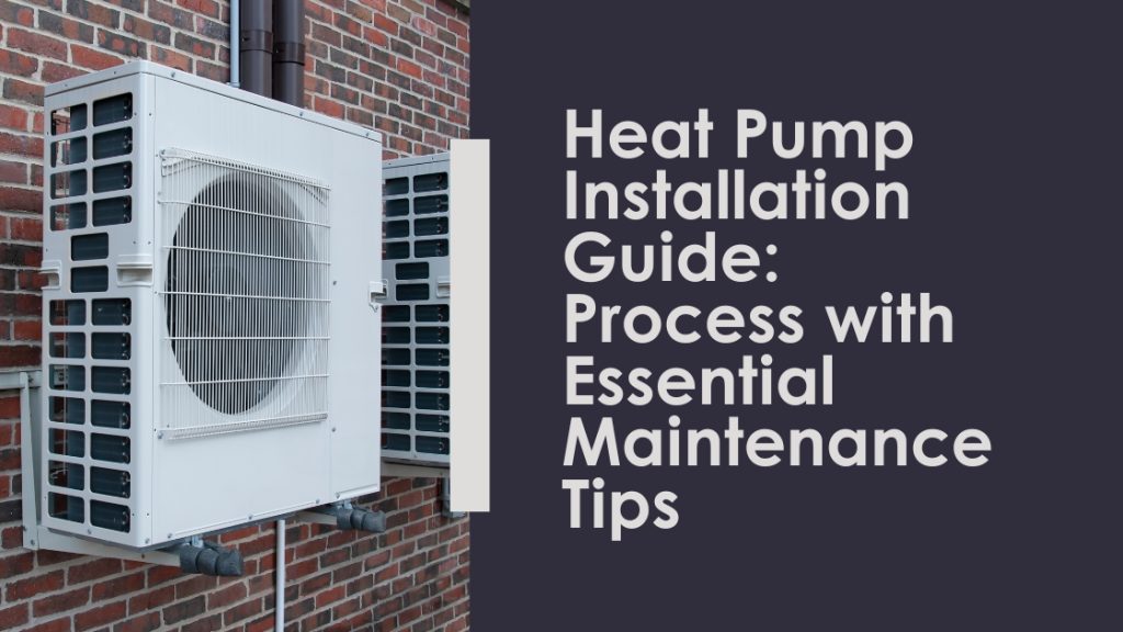 heat pump installation guide: process with essential maintenance tips 
