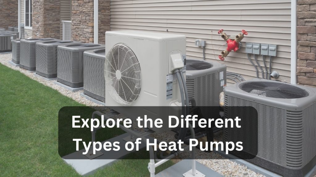 explore the different types of heat pumps
