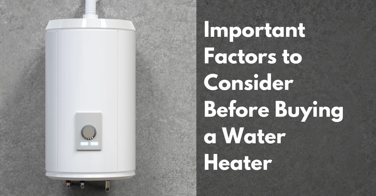 important factors to consider before buying a water heater
