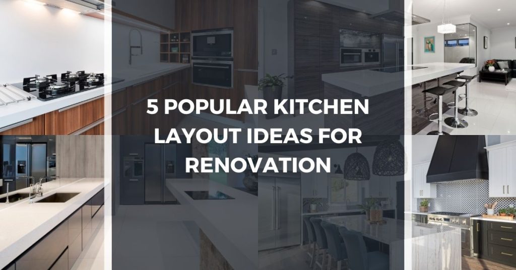 5 popular kitchen layout ideas for renovation